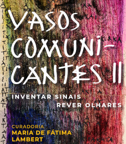 Vasos Comunicantes II — Inventar Sinais | Rever Olhares